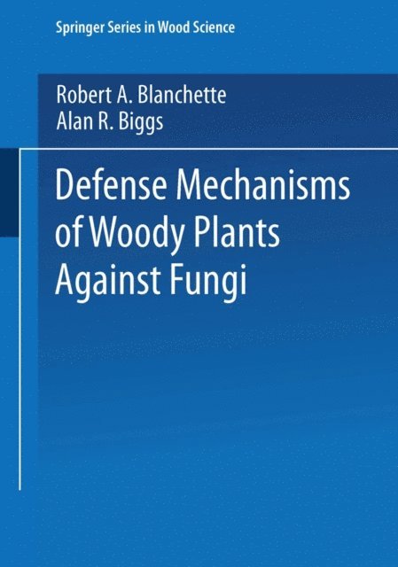 Alan R. Biggs, Robert A. Blanchette - Defense Mechanisms of Woody Plants Against Fungi, E-bok