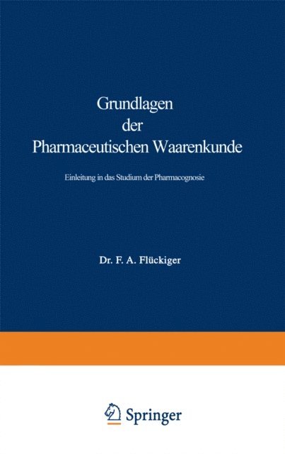 Friedrich August Fluckiger - Grundlagen der Pharmaceutischen Waarenkunde, E-bok