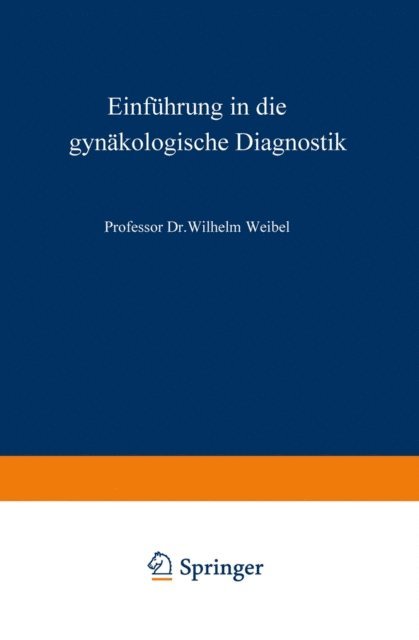 Wilhelm Weibel - Einführung in die gynäkologische Diagnostik, E-bok