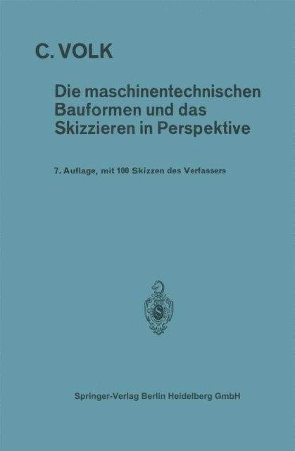 Carl Volk - Die maschinentechnischen Bauformen und das Skizzieren in Perspektive, E-bok