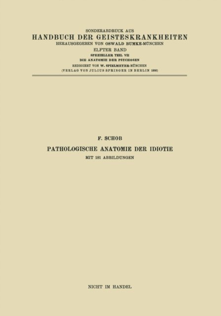 NA Weimann, NA Steiner, NA Spielmeyer, NA Spatz, NA Scholz, NA Neuburger, NA Josephy, NA Jakob, NA Jahnel, NA Hallervorden, NA Grunthal, NA Braunmuhl, F. Schob - Pathologische Anatomie der Idiotie, E-bok
