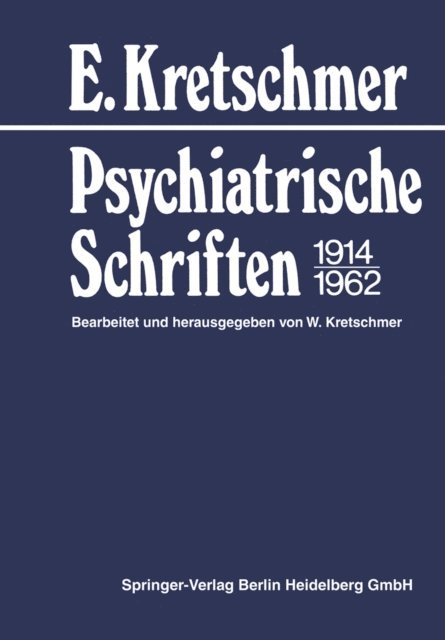 E. Kretschmer, W. Kretschmer - Psychiatrische Schriften 1914–1962, E-bok