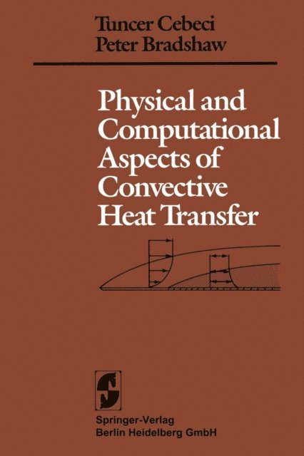 P. Bradshaw, T. Cebeci - Physical and Computational Aspects of Convective Heat Transfer, E-bok