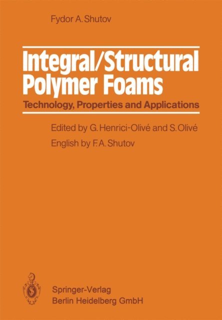Fyodor A. Shutov, S. Olive, G. Henrici-Olive - Integral/Structural Polymer Foams, E-bok