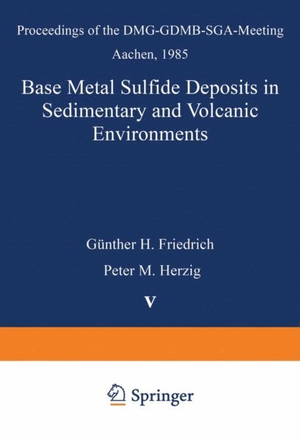 Peter M. Herzig, Gunther H. Friedrich - Base Metal Sulfide Deposits in Sedimentary and Volcanic Environments, E-bok