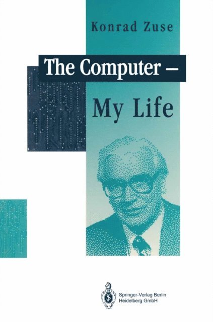 Konrad Zuse - Computer - My Life, E-bok