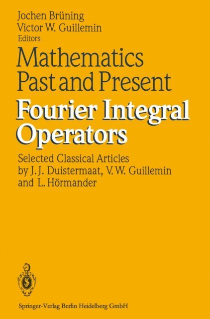 Victor W Guillemin, Jochen Bruning - Mathematics Past and Present Fourier Integral Operators, E-bok