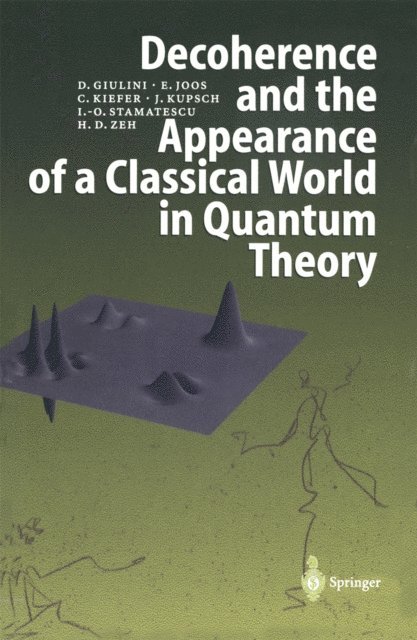 H.D. Zeh, I.-O. Stamatescu, Joachim Kupsch, Claus Kiefer, Erich Joos, Domenico Giulini - Decoherence and the Appearance of a Classical World in Quantum Theory, E-bok