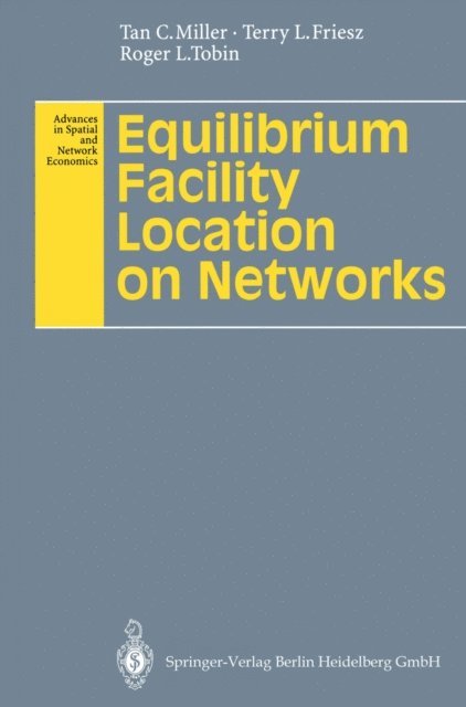 Roger L. Tobin, Terry L. Friesz, Tan C. Miller - Equilibrium Facility Location on Networks, E-bok