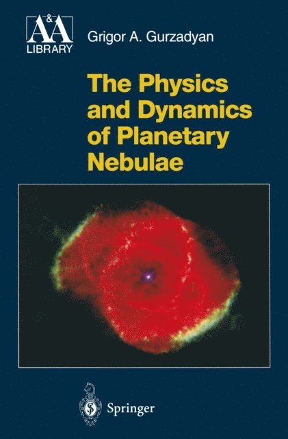 Grigor A. Gurzadyan - Physics and Dynamics of Planetary Nebulae, E-bok