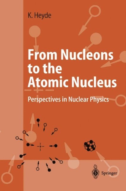 Kris Heyde - From Nucleons to the Atomic Nucleus, E-bok