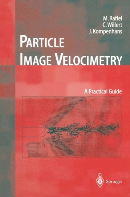 Jurgen Kompenhans, Steven T. Wereley, Christian E. Willert, Markus Raffel - Particle Image Velocimetry, E-bok