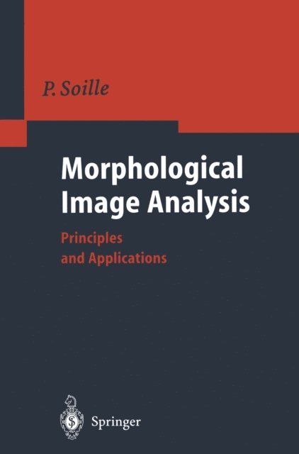 Pierre Soille - Morphological Image Analysis, E-bok