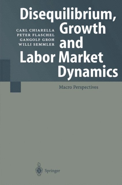 Willi Semmler, Gangolf Groh, Peter Flaschel, Carl Chiarella - Disequilibrium, Growth and Labor Market Dynamics, E-bok