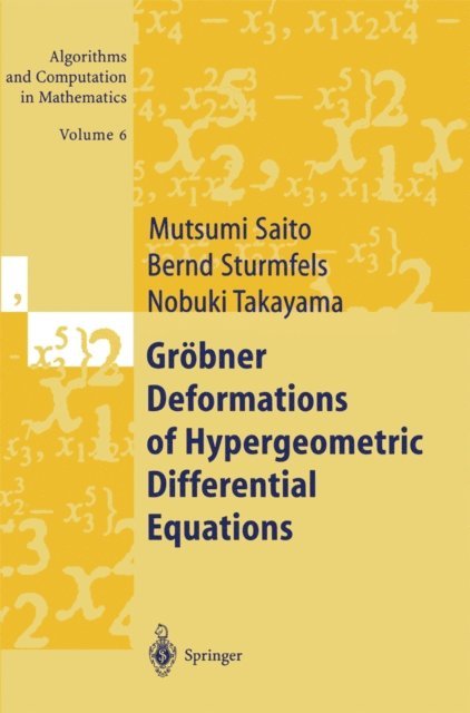 Nobuki Takayama, Bernd Sturmfels, Mutsumi Saito - Grobner Deformations of Hypergeometric Differential Equations, E-bok