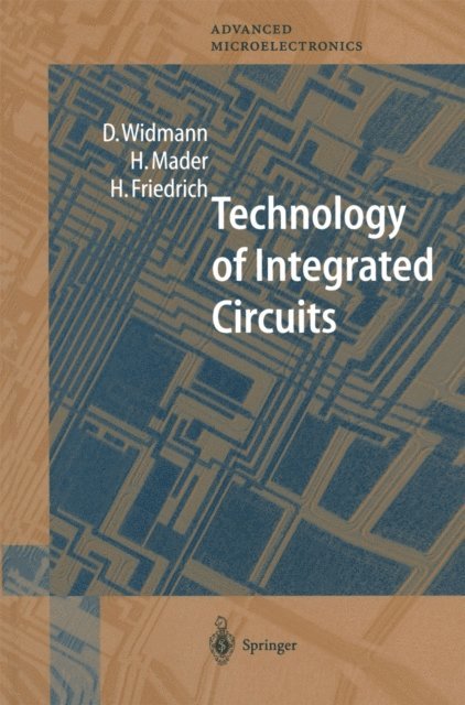 H. Friedrich, H. Mader, D. Widmann - Technology of Integrated Circuits, E-bok