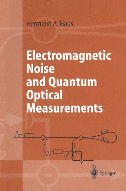Hermann A. Haus - Electromagnetic Noise and Quantum Optical Measurements, E-bok