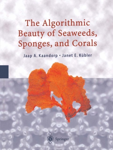 Janet E. Kubler, Jaap A. Kaandorp - Algorithmic Beauty of Seaweeds, Sponges and Corals, E-bok