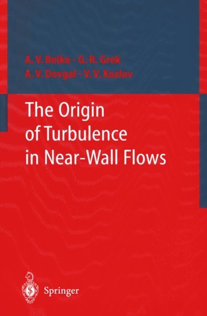 Victor V. Kozlov, A.V. Dovgal, Genrih R. Grek, A.V. Boiko - Origin of Turbulence in Near-Wall Flows, E-bok