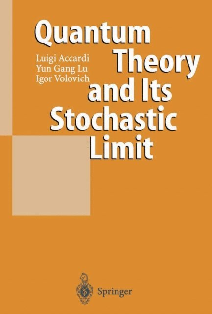 Igor Volovich, Yun Gang Lu, Luigi Accardi - Quantum Theory and Its Stochastic Limit, E-bok