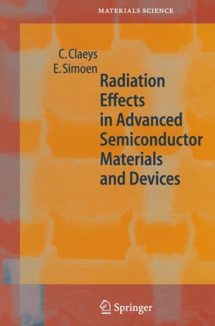 E. Simoen, C. Claeys - Radiation Effects in Advanced Semiconductor Materials and Devices, E-bok