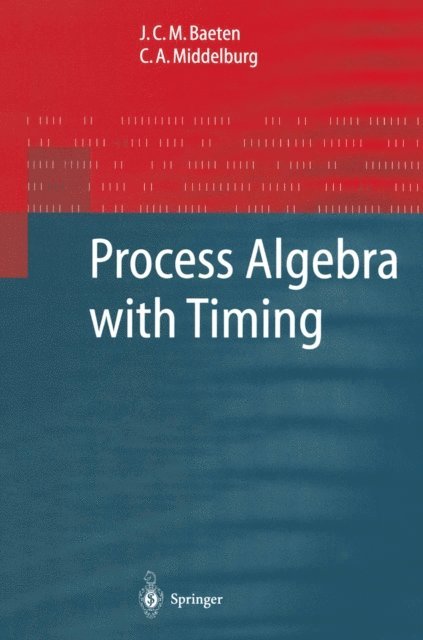 C.A. Middelburg, J.C.M. Baeten - Process Algebra with Timing, E-bok