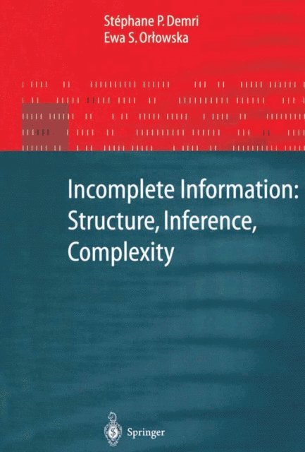 Ewa Orlowska, Stephane P. Demri - Incomplete Information: Structure, Inference, Complexity, E-bok
