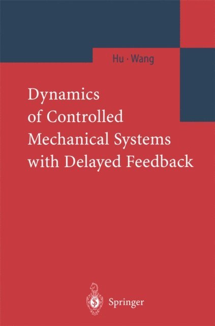 Z.H. Wang, H.Y. Hu - Dynamics of Controlled Mechanical Systems with Delayed Feedback, E-bok