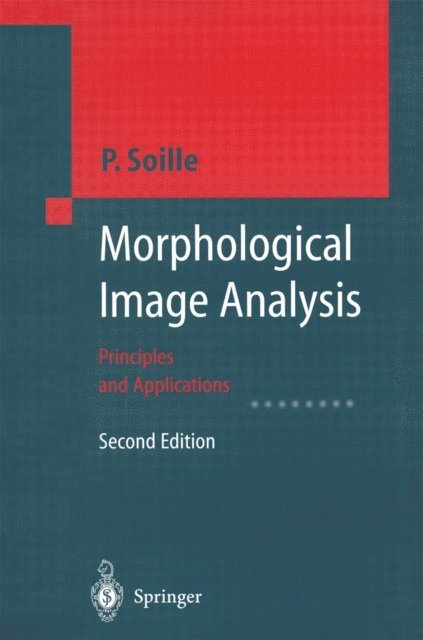 Pierre Soille - Morphological Image Analysis, E-bok