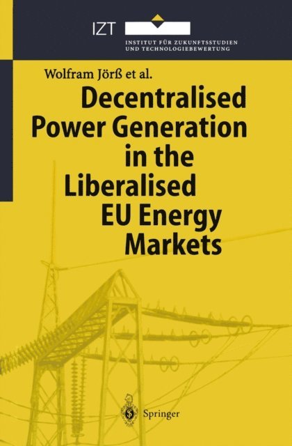 Timon Wehnert, Emiel van Sambeek, Martine Uyterlinde, Poul Erik Morthorst, Peter Loeffler, Birte Holst Joergensen, Wolfram Jor - Decentralised Power Generation in the Liberalised EU Energy Markets, E-bok