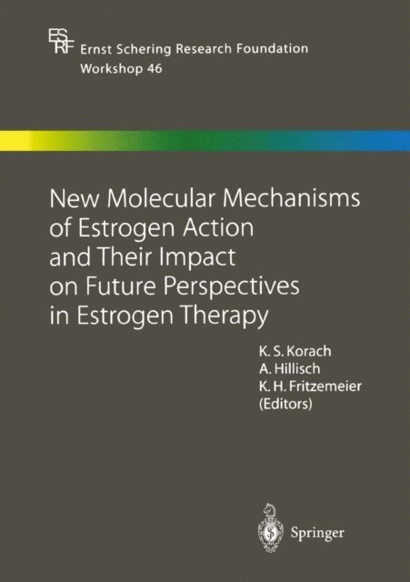 Karl Heinrich Fritzemeier, Alexander Hillisch, Kenneth S. Korach - New Molecular Mechanisms of Estrogen Action and Their Impact on Future Perspectives in Estrogen Therapy, E-bok