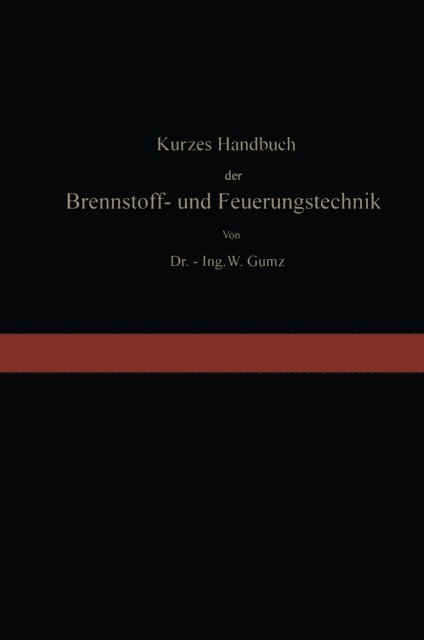 Wilhelm Gumz - Kurzes Handbuch der Brennstoff- und Feuerungstechnik, E-bok