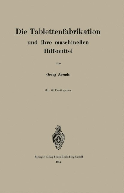 Georg Arends - Die Tablettenfabrikation und ihre maschinellen Hilfsmittel, E-bok