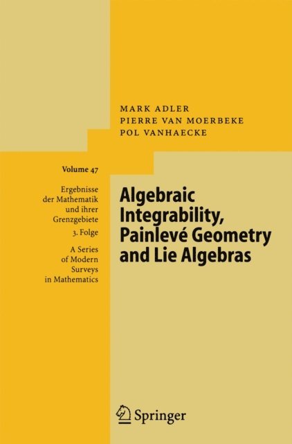 Pol Vanhaecke, Pierre van Moerbeke, Mark Adler - Algebraic Integrability, Painleve Geometry and Lie Algebras, E-bok
