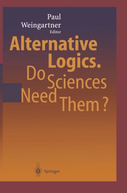 Paul A. Weingartner - Alternative Logics. Do Sciences Need Them?, E-bok