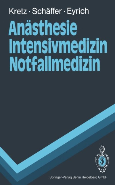 Klaus Eyrich, Jurgen Schaffer, Franz-Josef Kretz - Anästhesie Intensivmedizin Notfallmedizin, E-bok