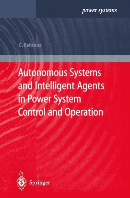 Christian Rehtanz - Autonomous Systems and Intelligent Agents in Power System Control and Operation, E-bok