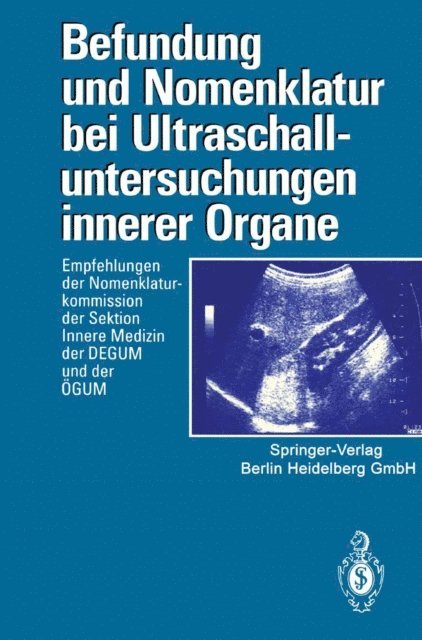 Osterreichische Gesellschaft fur Ultraschall in der Medizin(OGUM), Deutsche Gesellschaft fur Ultraschall in der Medizin (DEGUM) - Befundung und Nomenklatur bei Ultraschalluntersuchungen innerer Organe, E-bok