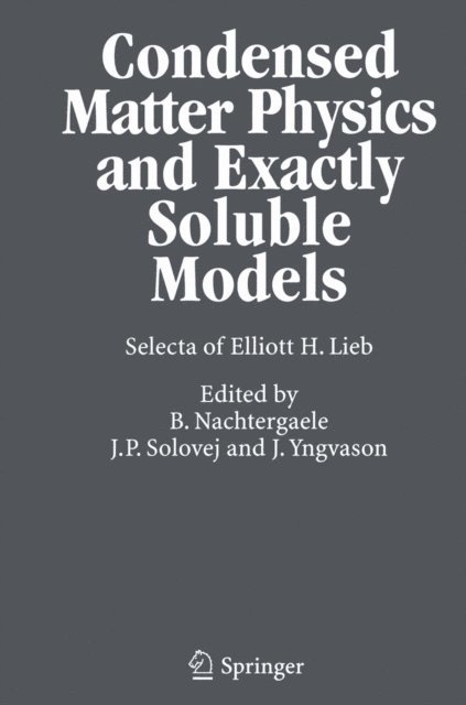 Elliott H. Lieb, Jakob Yngvason, Jan Philip Solovej, Bruno Nachtergaele - Condensed Matter Physics and Exactly Soluble Models, E-bok