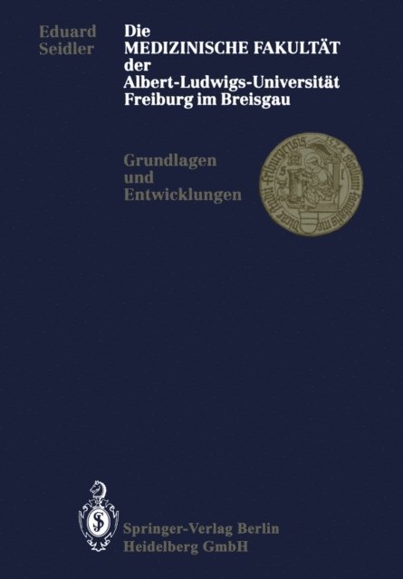 Eduard Seidler - Die Medizinische Fakultät der Albert-Ludwigs-Universität Freiburg im Breisgau, E-bok