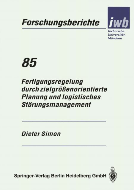 Dieter Simon - Fertigungsregelung durch zielgrößenorientierte Planung und logistisches Störungsmanagement, E-bok