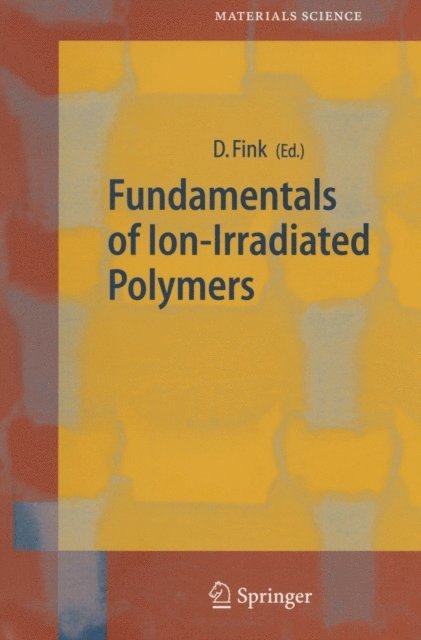 Dietmar Fink - Fundamentals of Ion-Irradiated Polymers, E-bok