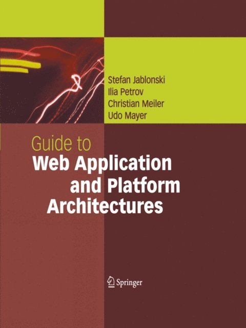 Udo Mayer, Christian Meiler, Ilia Petrov, Stefan Jablonski - Guide to Web Application and Platform Architectures, E-bok
