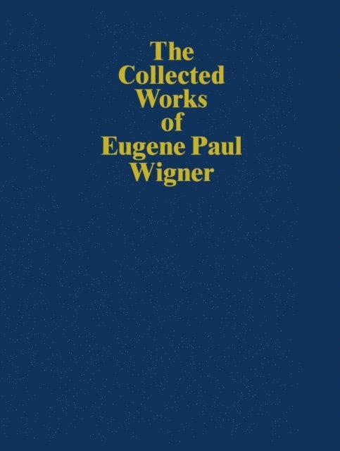 Eugene Paul Wigner, Jagdish Mehra - Collected Works of Eugene Paul Wigner, E-bok