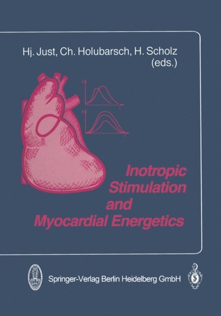 H. Scholz, C. Holubarsch, H. Just - Inotropic Stimulation and Myocardial Energetics, E-bok