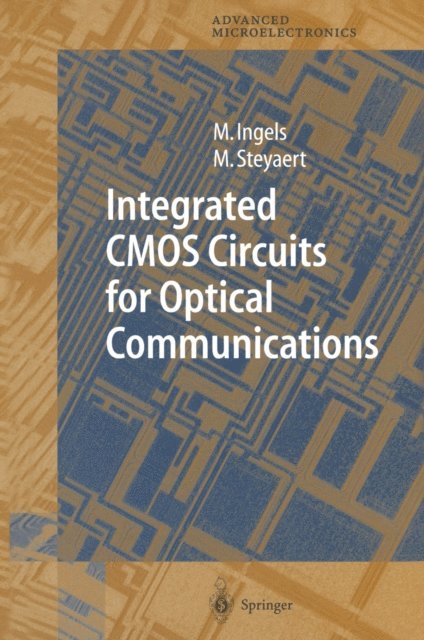Michiel Steyaert, Mark Ingels - Integrated CMOS Circuits for Optical Communications, E-bok