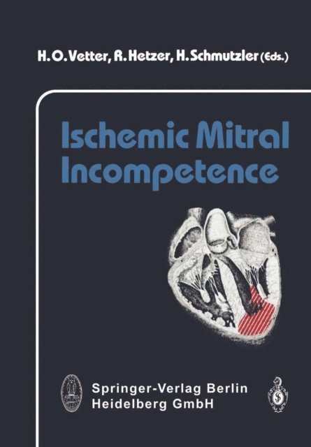 H. Scmutzler, R. Hetzer, H.O. Vetter - Ischemic Mitral Incompetence, E-bok