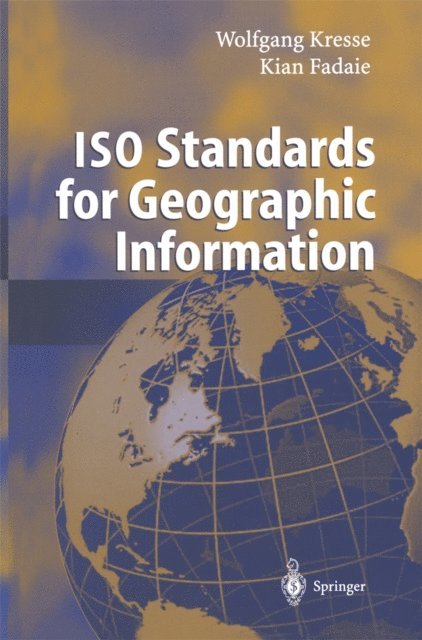 Kian Fadaie, Wolfgang Kresse - ISO Standards for Geographic Information, E-bok