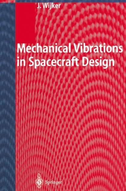 J. Jaap Wijker - Mechanical Vibrations in Spacecraft Design, E-bok