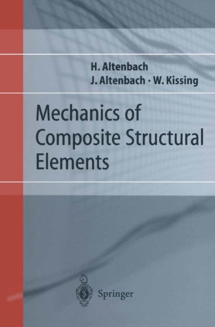 Wolfgang Kissing, Johannes W. Altenbach, Holm Altenbach - Mechanics of Composite Structural Elements, E-bok